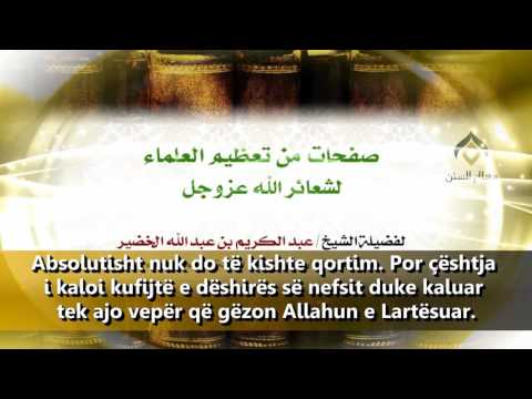 Disa shembuj se si dijetarët e madhëronin fenë e Allahut! Shejh Abdul Kerim el Hudejr
