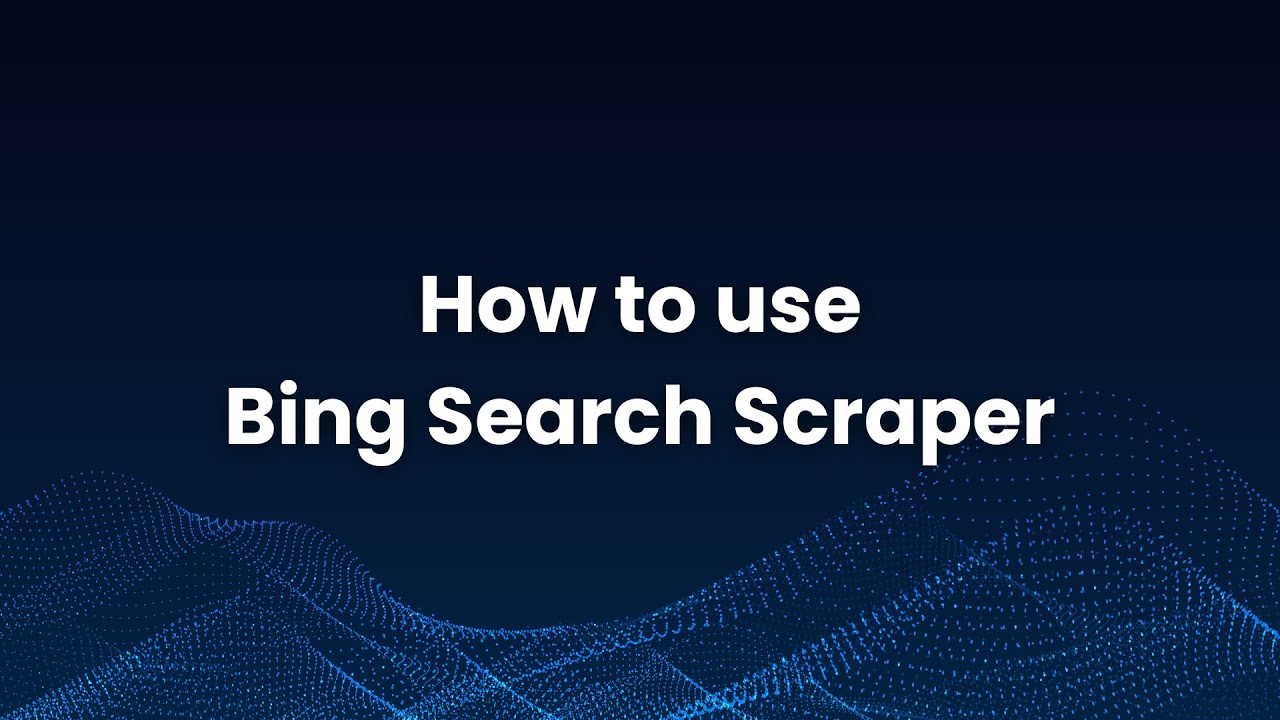 How to use Bing Search Scraper | Complete Tutorial