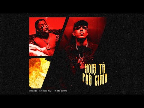 NOIS TÁ PRA CIMA -  MC DON JUAN E OROCHI (PEDRO LOTTO)