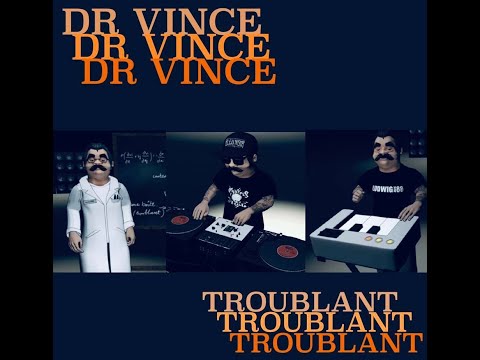 TROUBLANT - DOCTEUR VINCE