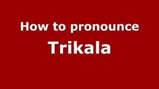 How to pronounce Trikala