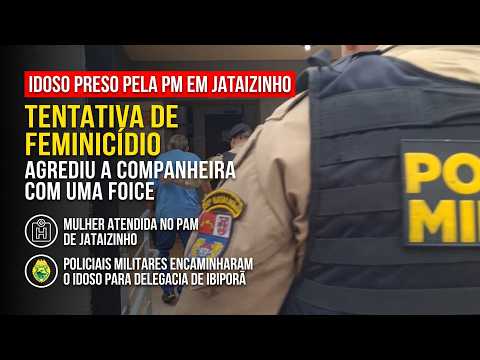 IDOSO PRE$0 PELA POLÍCIA MILITAR EM JATAIZINHO POR TENTATIVA DE FEMICÍDIO