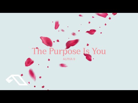 ALPHA 9 - The Purpose Is You (Original Mix)