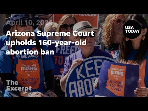 Arizona Supreme Court upholds 160 year old abortion ban The Excerpt