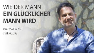 How a man becomes a happy man - Tim Rodig in a men's interview with Robert Betz