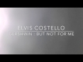 But not for me - Elvis Costello