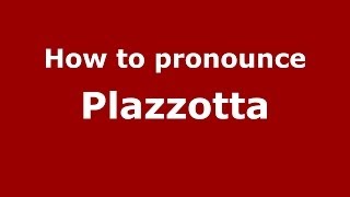 How to pronounce Plazzotta