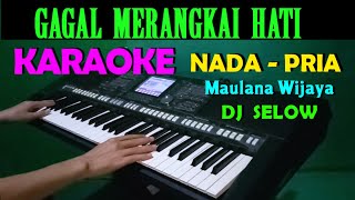 Download lagu DJ GAGAL MERANGKAI HATI - KARAOKE Nada Pria | Maulana Wijaya mp3