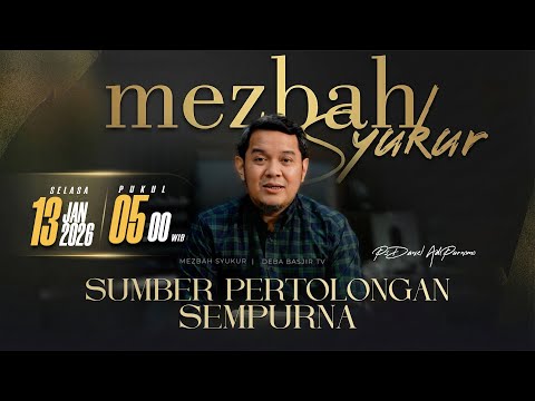 MEZBAH SYUKUR SELASA 13 JAN 2026 - PK. 05.00 "SUMBER PERTOLONGAN SEMPURNA" - PS. DANIEL ADI PURNOMO