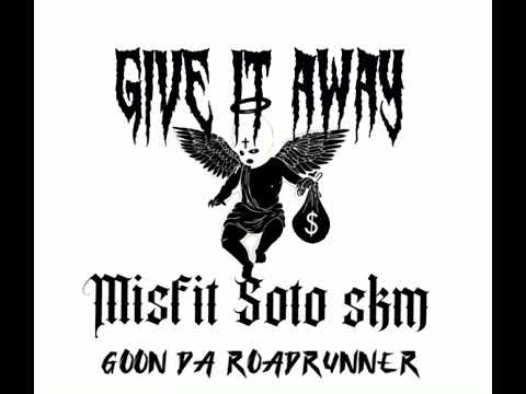 Misfit Soto skm ft GoonDaRoadrunner Give it away