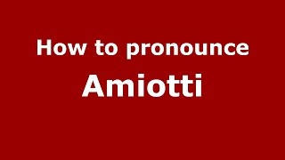How to pronounce Amiotti