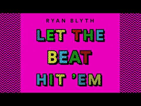 Ryan Blyth - Let The Beat Hit 'Em [OUT NOW]