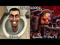 Skibidi Toilet 1 77 Part 1 All Episodes 60 FPS REMASTERED Upgraded DJ Toilet Episode 78