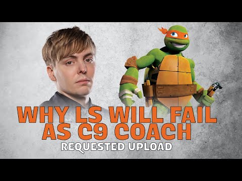 Why LS will fail as coach of C9 (requested upload)