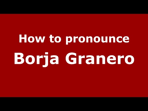 How to pronounce Borja Granero (Spain/Spanish) - PronounceNames.com