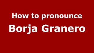 How to pronounce Borja Granero