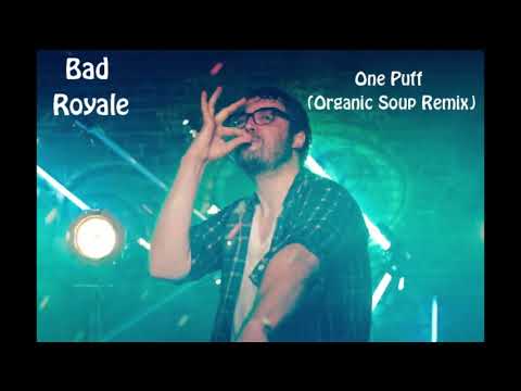 Bad Royale - One Puff (Organic Soup Remix)