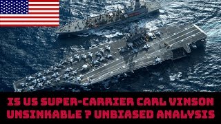 IS US SUPER-CARRIER CARL VINSON  UNSINKABLE ? UNBIASED ANALYSIS