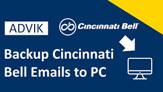 How to Backup Cincinnati Bell Emails to Computer Step-by-Step Guide