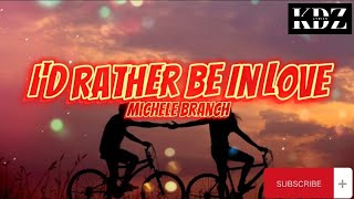 Michelle Branch - I&#39;d Rather Be In Love (Lyrics)