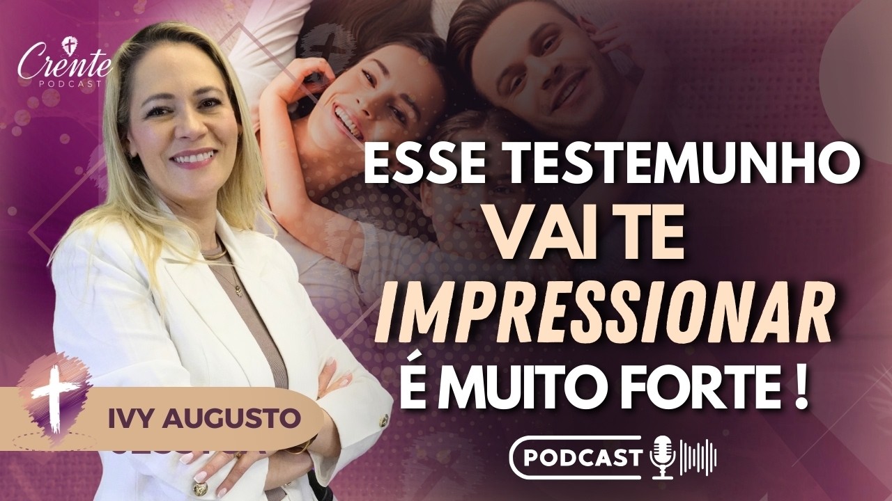 Prepare-se para se emocionar com este testemunho ! | Ivy Augusto #103