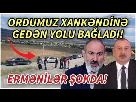 SON DEQIQE ! ORDMUZ XANKƏNDİNƏ GEDƏN YOLU BAĞLADI ! - xeberler , xeber 2023