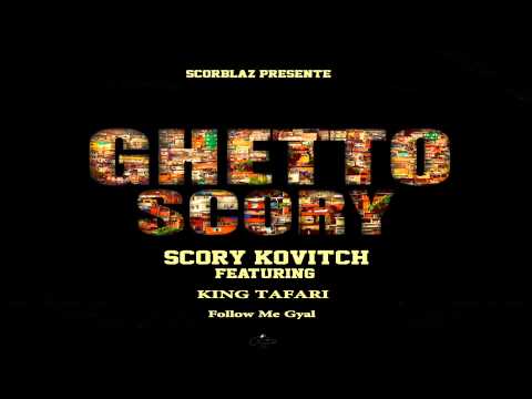 Scory Kovitch - Follow Me Gyal ft. King Tafari (Ghetto Scory Riddim)
