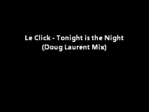 Le Click - Tonight is the Night (Doug Laurent Mix)