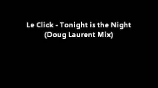 Le Click - Tonight is the Night (Doug Laurent Mix)