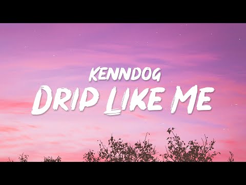 Kenndog - Drip Like Me (Lyrics) | Im sorry for dripping but dripping what I do