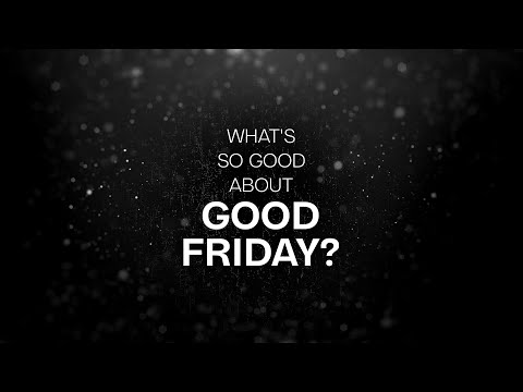 What's So Good About Good Friday?