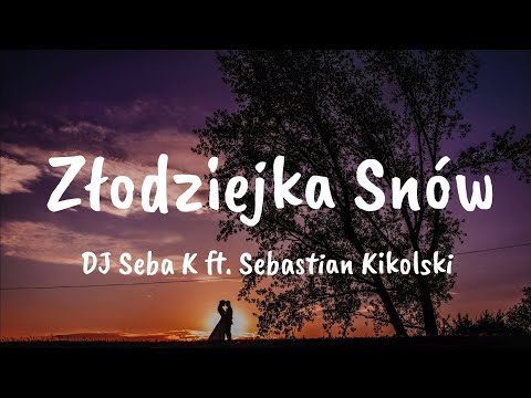 Dj Seba ft. Sebastian Kikolski Zlodziejka Snów tekst