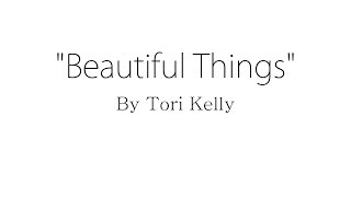 Beautiful Things - Tori Kelly (Lyrics)