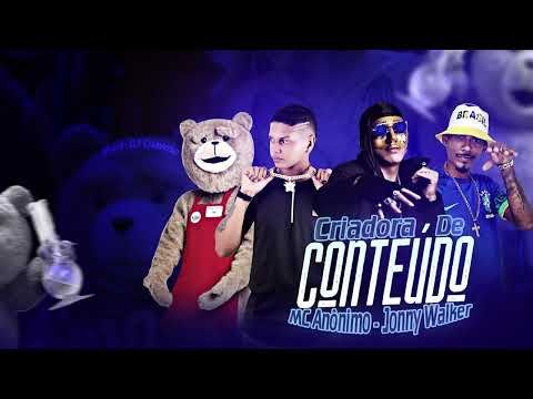 MC ANÔNIMO, JONNY WALKER - CRIADORA DE CONTEÚDO ( DJ CHAVOSO )