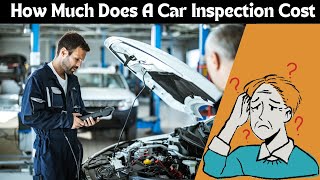 How Much Does a Car Inspection Cost Complete Breakdown