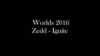 Worlds 2016 | Zedd - Ignite (Lyrics)