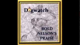 Dogwatch - Bold Nelson's Praise / The Naval Man