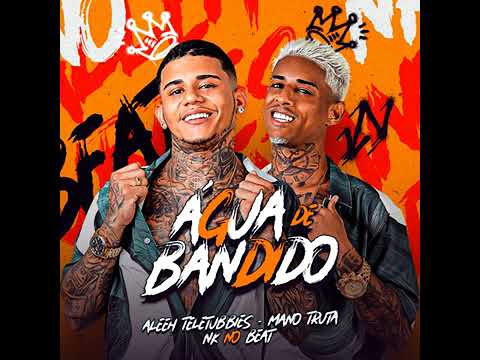 ALEEH TELETUBBIES - MANO TRUTA FEAT MC MAGRINHO - AGUA DE BANDIDO