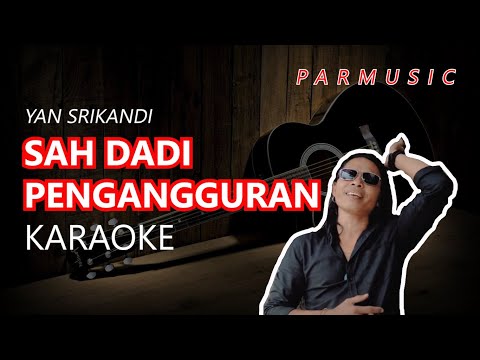 SAH DADI PENGANGGURAN YAN SRIKANDI KARAOKE