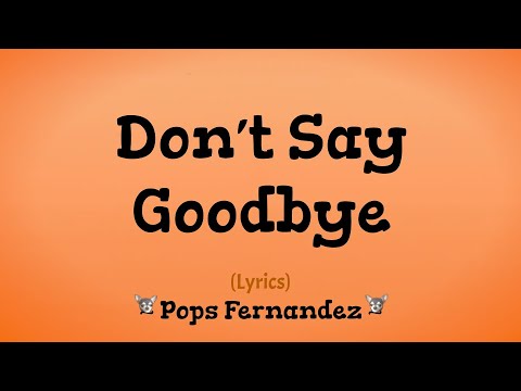 Don't Say Goodbye (Lyrics) ~ Pops Fernandez