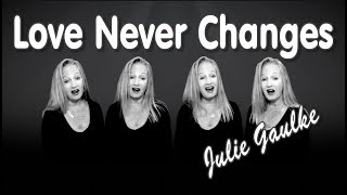 Love Never Changes [Chordettes] multitrack a cappella by Julie Gaulke