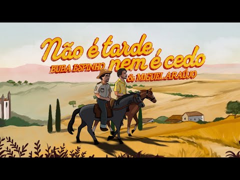 Buba Espinho, Miguel Araújo - Não é Tarde, Nem é Cedo 