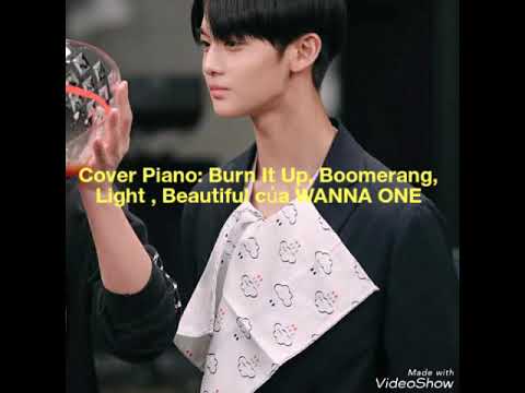 Cover Piano :Burn It Up, Boomerang, Light, Beautiful của WANNA ONE
