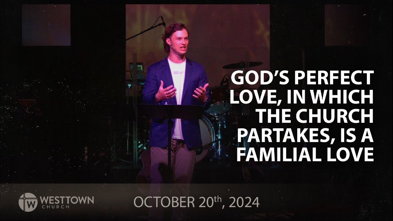 God’s Perfect Love, in Which the Church Partakes, is a Familial Love