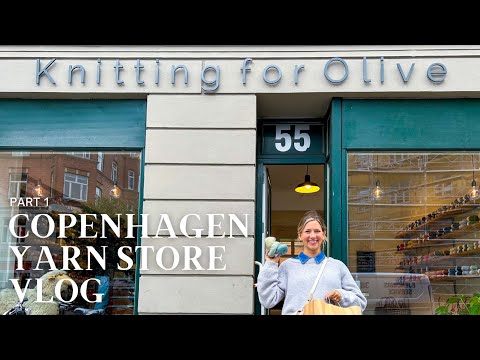 Copenhagen Yarn Store Vlog: Visiting Knitting For Olive (Part 1)