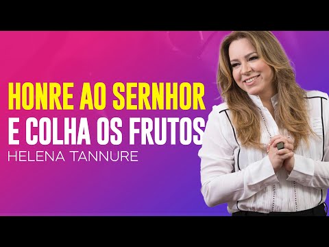 Helena Tannure | HONRE AO SENHOR E RECEBA A CURA