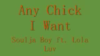 Soulja Boy ft. Lola Luv -- Any Chick I Want