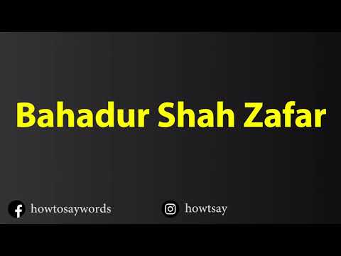 How To Pronounce Bahadur Shah Zafar