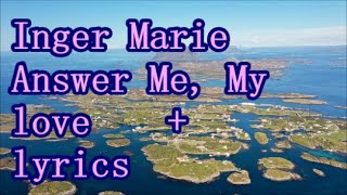 Download lagu Inger Marie Answer Me, My love       lyrics mp3
