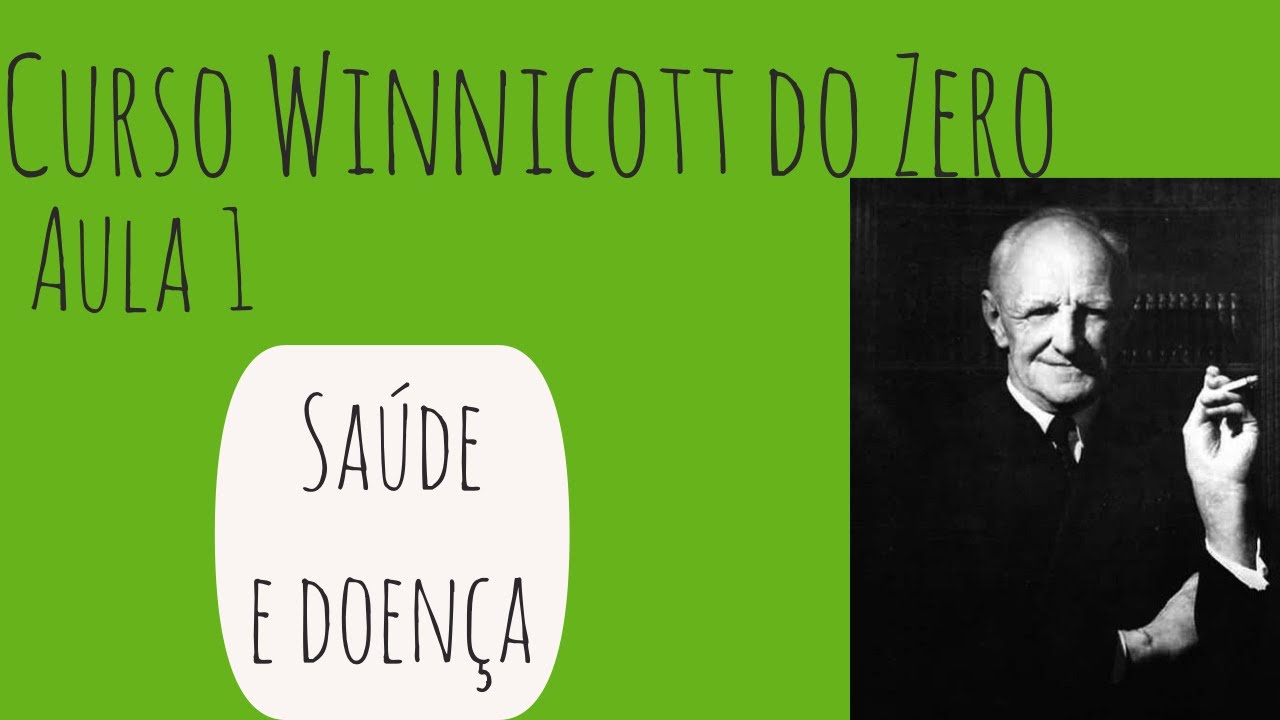 Saúde e doença em Winnicott - Curso Winnicott do Zero: Aula 1